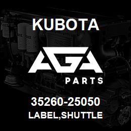 35260-25050 Kubota LABEL,SHUTTLE | AGA Parts