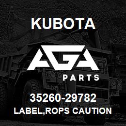 35260-29782 Kubota LABEL,ROPS CAUTION | AGA Parts