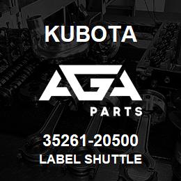 35261-20500 Kubota LABEL SHUTTLE | AGA Parts