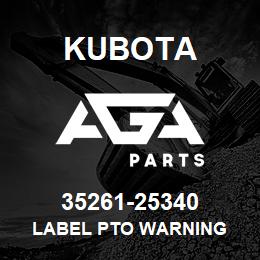 35261-25340 Kubota LABEL PTO WARNING | AGA Parts