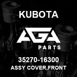 35270-16300 Kubota ASSY COVER,FRONT | AGA Parts