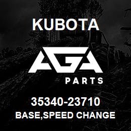 35340-23710 Kubota BASE,SPEED CHANGE | AGA Parts