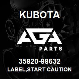 35820-98632 Kubota LABEL,START CAUTION | AGA Parts