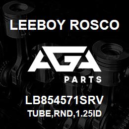 LB854571SRV Leeboy Rosco TUBE,RND,1.25ID | AGA Parts