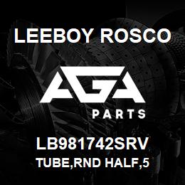 LB981742SRV Leeboy Rosco TUBE,RND HALF,5 | AGA Parts