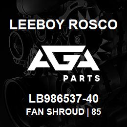 LB986537-40 Leeboy Rosco FAN SHROUD | 85 | AGA Parts