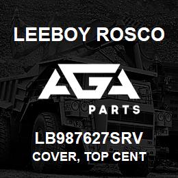 LB987627SRV Leeboy Rosco COVER, TOP CENT | AGA Parts