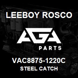 VAC8875-1220C Leeboy Rosco STEEL CATCH | AGA Parts