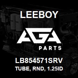 LB854571SRV Leeboy TUBE, RND, 1.25ID | AGA Parts