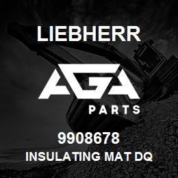 9908678 Liebherr INSULATING MAT DQ | AGA Parts