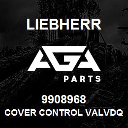 9908968 Liebherr COVER CONTROL VALVDQ | AGA Parts