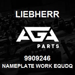 9909246 Liebherr NAMEPLATE WORK EQUDQ | AGA Parts