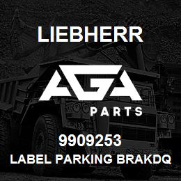 9909253 Liebherr LABEL PARKING BRAKDQ | AGA Parts