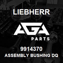 9914370 Liebherr ASSEMBLY BUSHING DQ | AGA Parts