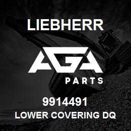 9914491 Liebherr LOWER COVERING DQ | AGA Parts