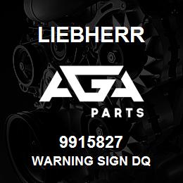 9915827 Liebherr WARNING SIGN DQ | AGA Parts