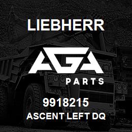 9918215 Liebherr ASCENT LEFT DQ | AGA Parts