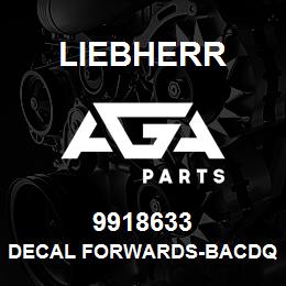 9918633 Liebherr DECAL FORWARDS-BACDQ | AGA Parts