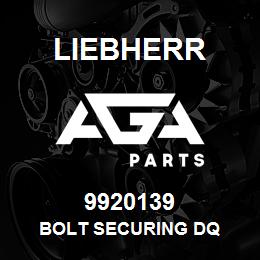 9920139 Liebherr BOLT SECURING DQ | AGA Parts