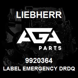 9920364 Liebherr LABEL EMERGENCY DRDQ | AGA Parts