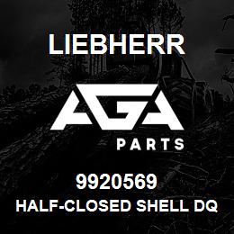 9920569 Liebherr HALF-CLOSED SHELL DQ | AGA Parts