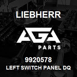 9920578 Liebherr LEFT SWITCH PANEL DQ | AGA Parts