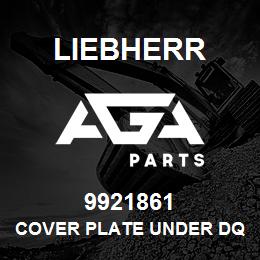 9921861 Liebherr COVER PLATE UNDER DQ | AGA Parts