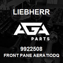 9922508 Liebherr FRONT PANE AERATIODQ | AGA Parts