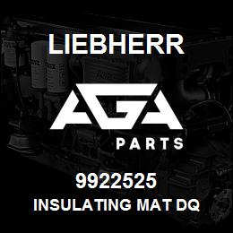 9922525 Liebherr INSULATING MAT DQ | AGA Parts