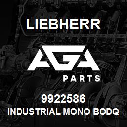 9922586 Liebherr INDUSTRIAL MONO BODQ | AGA Parts