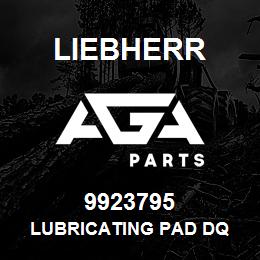 9923795 Liebherr LUBRICATING PAD DQ | AGA Parts