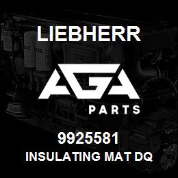 9925581 Liebherr INSULATING MAT DQ | AGA Parts