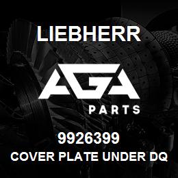 9926399 Liebherr COVER PLATE UNDER DQ | AGA Parts