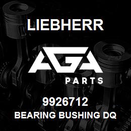 9926712 Liebherr BEARING BUSHING DQ | AGA Parts