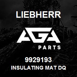 9929193 Liebherr INSULATING MAT DQ | AGA Parts