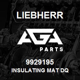 9929195 Liebherr INSULATING MAT DQ | AGA Parts