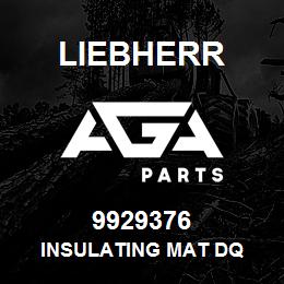 9929376 Liebherr INSULATING MAT DQ | AGA Parts