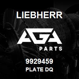 9929459 Liebherr PLATE DQ | AGA Parts