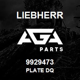 9929473 Liebherr PLATE DQ | AGA Parts