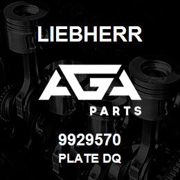 9929570 Liebherr PLATE DQ | AGA Parts