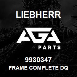 9930347 Liebherr FRAME COMPLETE DQ | AGA Parts