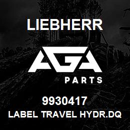 9930417 Liebherr LABEL TRAVEL HYDR.DQ | AGA Parts