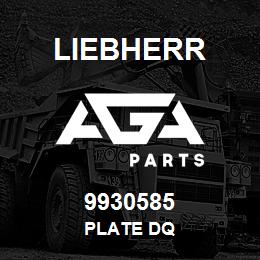 9930585 Liebherr PLATE DQ | AGA Parts