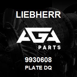 9930608 Liebherr PLATE DQ | AGA Parts