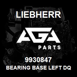 9930847 Liebherr BEARING BASE LEFT DQ | AGA Parts