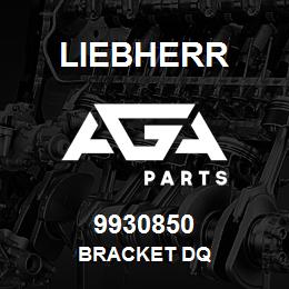 9930850 Liebherr BRACKET DQ | AGA Parts