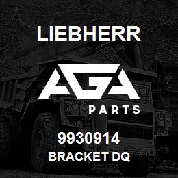 9930914 Liebherr BRACKET DQ | AGA Parts