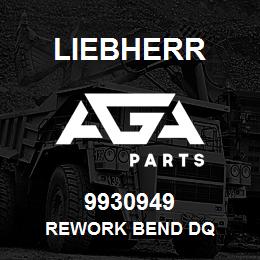 9930949 Liebherr REWORK BEND DQ | AGA Parts