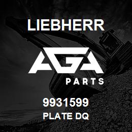 9931599 Liebherr PLATE DQ | AGA Parts