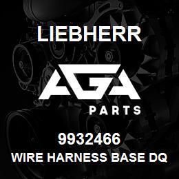 9932466 Liebherr WIRE HARNESS BASE DQ | AGA Parts